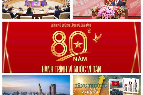 CHÍNH PHỦ DƯỚI SỰ LÃNH ĐẠO CỦA ĐẢNG - 80 NĂM HÀNH TRÌNH VÌ NƯỚC, VÌ DÂN
